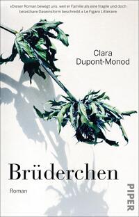 Das Buchcover zeigt eine stilisierte, vertikal angeordnete Pflanze mit trockenen Blättern, die sanft von oben nach unten reicht. Der Hintergrund ist in hellen, neutralen Farben gehalten, wodurch die Pflanze hervortritt. Der Titel „Brüderchen“ ist in großen, eleganten, schwarzen Buchstaben in der unteren rechten Ecke platziert, während der Name der Autorin, Clara Dupont-Monod, klein und dezent oben links steht. Die Gesamtatmosphäre des Covers wirkt melancholisch und nachdenklich.