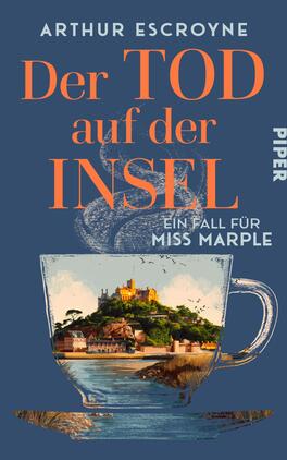 Der Tod auf der Insel Das Buchcover zeigt einen blauen Hintergrund mit dem Titel „Der TOD auf der INSEL“ in großen orangefarbenen Buchstaben. Darunter ist die Unterzeile „ein Fall für MISS MARPLE“ in weißer Schrift zu sehen. Im Vordergrund befindet sich eine stilisierte Tasse, aus der eine malerische Inselansicht mit einer Burgruine und umgebender Natur hervorgeht. Der Name des Autors, Arthur Escroyn, ist oben links platziert, während das Verlagssymbol „PIPER“ oben rechts steht. Die Atmosphäre des Covers vermittelt Spannung und ein bisschen Nostalgie.