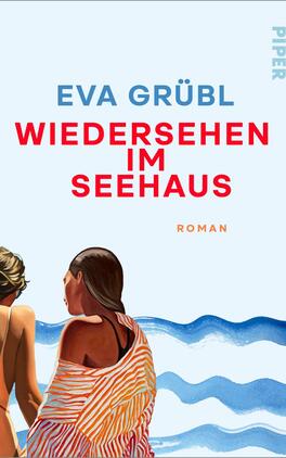 Das Buchcover zeigt zwei Frauen von hinten am Meer: links eine hellhaarige Person, rechts eine dunkelhaarige, die ein orange-weiß gestreiftes Tuch trägt. Im oberen Bereich auf hellem Pastellblau steht in blauer Großschrift „EVA GRÜBL“, mittig groß und fett in roten Großbuchstaben der Titel „WIEDERSEHEN IM SEEHAUS“, darunter klein in Orange das Wort „ROMAN“. Bildwirkung ruhig, sommerlich, nostalgisch.