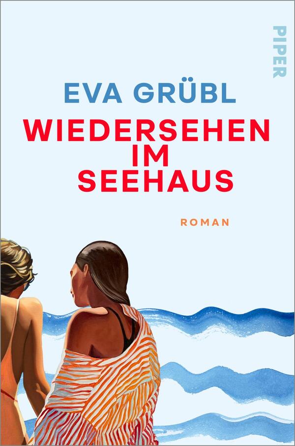 Das Buchcover zeigt zwei Frauen von hinten am Meer: links eine hellhaarige Person, rechts eine dunkelhaarige, die ein orange-weiß gestreiftes Tuch trägt. Im oberen Bereich auf hellem Pastellblau steht in blauer Großschrift „EVA GRÜBL“, mittig groß und fett in roten Großbuchstaben der Titel „WIEDERSEHEN IM SEEHAUS“, darunter klein in Orange das Wort „ROMAN“. Bildwirkung ruhig, sommerlich, nostalgisch.