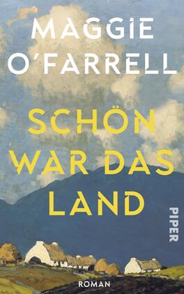 Das Buchcover zeigt eine malerische Landschaft mit sanften Hügeln und einem wolkenverhangenen Himmel in verschiedenen Blau- und Grautönen. Im Vordergrund sind weiße Gebäude mit strohgedeckten Dächern abgebildet. Der Titel „SCHÖN WAR DAS LAND“ ist in großer, gelber Schrift mittig platziert, während der Autorenname „MAGGIE O‘FARRELL“ in auffälliger, weißer Schrift darüber steht. Rechts unten ist das Wort „ROMAN“ in kleinerer Schrift zu sehen.
