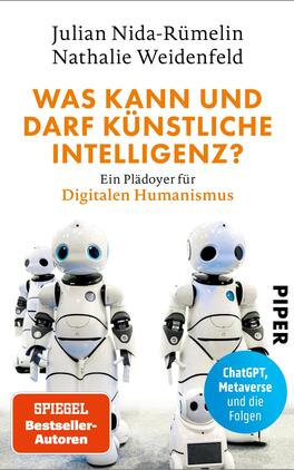 Was kann und darf Künstliche Intelligenz? Das Buchcover zeigt zwei humanoide Roboter, die auf einem hellen Hintergrund stehen. Der Titel „Was kann und darf künstliche Intelligenz?“ ist groß und in auffälligem Orange gehalten, während der Untertitel „Ein Plädoyer für digitalen Humanismus“ in grauer Schrift erscheint. Am oberen Rand steht „SPIEGEL Bestseller-Autoren“ in weißer Schrift. Unten rechts ist das Verlagslogo „PIPER“ in Schwarz und daneben der Hinweis „ChatGPT, Metaverse und die Folgen“ in einem bunten Button. Die Gestaltung vermittelt ein modernes und nachdenkliches Thema.