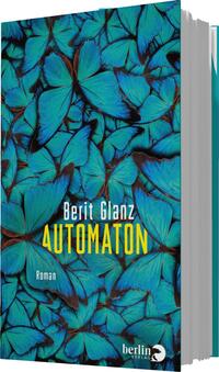 Das Buchcover zeigt eine Vielzahl von stilisierten blauen Schmetterlingen, die vor einem dunkelgrünen Hintergrund angeordnet sind. In der oberen Mitte steht der Name der Autorin „Berit Glanz“ in hellem Weiß, während der Titel „AUTOMATON“ in kräftigem Gelb hervorgehoben ist. Darunter befindet sich die angedeutete Kategorie „Roman“ in kleinerer Schrift. Das Cover vermittelt eine lebendige und gleichzeitig mysteriöse Atmosphäre.