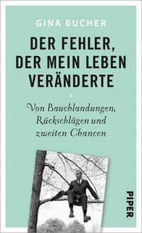 Das Buchcover zeigt einen hellgrünen Hintergrund. In der oberen Hälfte sind in großen, schwarzen Buchstaben die Worte „DER FEHLER, DER MEIN LEBEN VERÄNDERTE“ platziert. Unterhalb in eleganter, geschwungener Schrift steht der Untertitel „Von Bauchlandungen, Rückschlägen und zweiten Chancen“. Am unteren Rand des Covers ist ein schwarz-weißes Foto eines Mannes abgebildet, der lässig auf einer Bank sitzt. Das Verlagslogo „PIPER“ befindet sich in der unteren rechten Ecke.