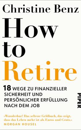 Das Buchcover zeigt einen schlicht gestalteten, weißen Hintergrund. Im oberen Bereich steht der Name „Christine Benz“ in schwarzer Schrift. Darunter dominiert der Titel „How to Retire“ in großen, fettgedruckten Buchstaben, wobei „How to“ in Schwarz und „Retire“ in auffälligem Orange erscheint. Am unteren Rand befindet sich der Untertitel „18 Wege zu finanzieller Sicherheit und persönlicher Erfüllung nach dem Job“ in kleinerer, schwarzer Schrift, gefolgt vom Verlagsnamen „PIPER“. Das Design vermittelt einen modernen und informativen Eindruck.