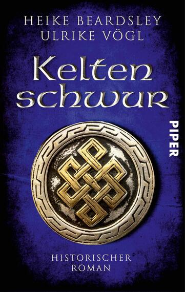 Das Buchcover zeigt einen tiefblauen Hintergrund mit einem zentralen, goldenen keltischen Knotensymbol, umrandet von einem eleganten, kreisförmigen Rahmen. Der Titel „Kelten schwur“ ist in geschwungener, goldener Schrift platziert und hebt sich stark vom Hintergrund ab. Die Autorennamen Heike Beardsley und Ulrike Vogl sind oberhalb des Titels in weißer Schrift zu lesen. Am rechten Rand befindet sich das Wort „PIPER“ in weißer, serifenloser Schrift und die Bezeichnung „Historischer Roman“ in kleinerer Schrift.