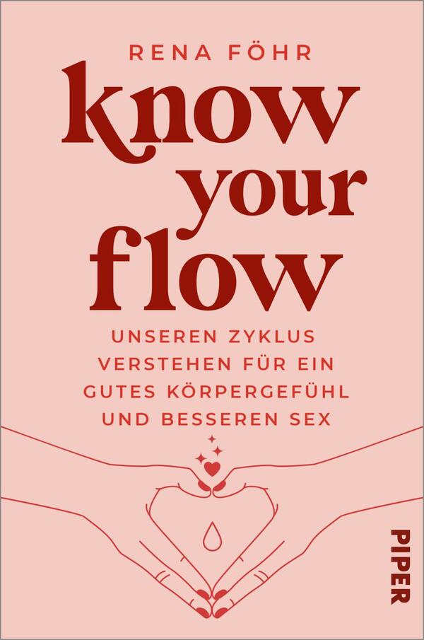 Das Buchcover zeigt einen zarten, rosa Farbton als Hintergrund. Im oberen Bereich steht der Titel „know your flow“ in großen, roten Buchstaben. Darunter, in kleinerer Schrift, der Untertitel „UNSEREN ZYKLUS VERSTEHEN FÜR EIN GUTES KÖRPERGEFÜHL UND BESSEREN SEX“. Im mittleren Bereich sind zwei Hände abgebildet, die eine Tropfenform bilden, die ein Gefühl von Sensibilität und Achtsamkeit vermittelt. Unten rechts ist der Verlagsname „PIPER“ in schlichter Schrift platziert.