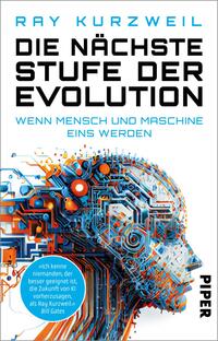 Das Buchcover zeigt ein stilisiertes menschliches Profil, das mit komplexen, bunten Schaltkreisen und mechanischen Elementen verziert ist. Der Hintergrund ist weiß, während der Titel „DIE NÄCHSTE STUFE DER EVOLUTION“ in kräftigen schwarzen Buchstaben hervorgehoben ist. Untertitel „WENN MENSCH UND MASCHINE EINS WERDEN“ ist in hellblau gehalten. Der Name des Autors, Ray Kurzweil, steht ebenfalls in blauen Buchstaben oben auf dem Cover. Die Gesamtatmosphäre vermittelt ein futuristisches und technisches Thema.