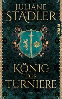 Das Buchcover zeigt einen historischen Roman von Juliane Stadler. Der Hintergrund ist in einem tiefen Türkis gehalten und mit filigranen, goldenen Ornamenten verziert. Im Mittelpunkt steht ein wappenförmiges Schild in strahlendem Blau, das ein Schwert und Löwen sowie eine Blume darstellt. Der Titel „König der Turniere“ erscheint in eleganter, goldener Schrift und ist prominent platziert. Oben ist der Name der Autorin „Juliane Stadler“ ebenfalls in goldener, großer Schrift zu sehen.