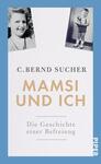 Das Buchcover zeigt einen hellblauen Hintergrund mit zwei schwarz-weißen Fotoporträts von einer Frau und einem Jungen, die an der linken Seite platziert sind. In der Mitte steht der Titel „Mamsi und ich“ in großen, goldenen Buchstaben, darunter der Untertitel „Die Geschichte einer Befreiung“ in einer schlichten Schrift. Oberhalb des Titels ist der Autor „C. Bernd Sucher“ in schwarzer Schrift abgedruckt. Die Gestaltung vermittelt eine nostalgische und persönliche Atmosphäre.