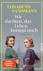 Das Buchcover zeigt zwei Frauen in nostalgischer Kleidung, die sich freundlich zusehen. Die linke Frau trägt ein grünes Kleid und hat eine lockige Frisur, die rechte Frau trägt ein blaues Kleid. Der Hintergrund ist verschwommen und zeigt eine Stadtansicht mit einem markanten Wahrzeichen. In großen, hellen Buchstaben steht der Titel „Wir dachten, das Leben kommt noch“ über dem Bild, während der Autorenname „Elisabeth Sandmann“ in Gelb hervorgehoben ist. Der Verweis auf den „SPIEGEL Bestseller-Autor“ befindet sich in einer roten Box.