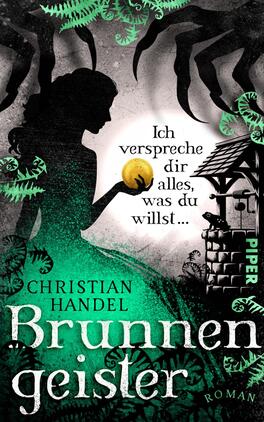 Brunnengeister – Ich verspreche dir alles, was du willst ... Das Buchcover zeigt eine dunkle Silhouette einer Frau, die eine leuchtende goldene Kugel in der Hand hält. Umgeben ist sie von üppigem, grünen Pflanzenwerk und dunklen, schattenhaften Silhouetten, die an tentakelartige Formen erinnern. Im oberen Bereich steht in weißer Schrift der Text: „Ich verspreche dir alles, was du willst…“. Der Titel „Brunnengeister“ und der Name des Autors „Christian Handel“ sind in eleganter, weißer Typografie auf einem kontrastierenden grünen Hintergrund abgedruckt.