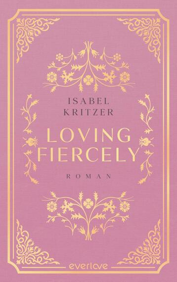 Das Buchcover zeigt einen zarten rosafarbenen Hintergrund, auf dem filigrane, goldene Ornamente angeordnet sind. In der oberen Hälfte steht der Name der Autorin „Isabel Kritzer“ in eleganter Schrift. Der Titel „LOVING FIERCLY“ ist zentral platziert, ebenfalls in goldener, auffälliger Typografie. Unter dem Titel ist das Wort „ROMAN“ zu finden. Die Komposition strahlt eine romantische und verspielte Atmosphäre aus.