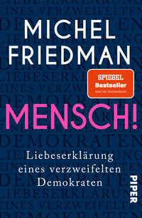 Das Buchcover zeigt einen dunkelblauen Hintergrund mit wiederholtem, dezent verblasstem Wortmuster „LIEBESERKLÄRUNG EINES VERZWEIFELTEN DEMOKRATEN“. Oben steht in großen weißen Großbuchstaben der Name „MICHEL FRIEDMAN“. Mittig groß und auffällig in kräftigem Pink steht „MENSCH!“. Darunter in weißer Serifenschrift der Untertitel „Liebeserklärung eines verzweifelten Demokraten“. Verlagslogo nicht beschrieben.