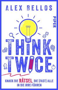 Das Buchcover zeigt im oberen Bereich den Titel „THINK TWICE“ in großen, blauen, strukturierten Buchstaben. Darunter befindet sich der Untertitel „Knack die Rätsel, die (fast) alle in die Irre führen“ in einer klaren, schwarzen Schrift. Ein gelbes Glühlampen-Symbol ziert die Mitte des Covers, umgeben von Illustrationen wie Würfeln, einem Schachkopf und einem Globus, die farbenfroh in Blau und Gelb gestaltet sind. Am oberen Rand steht „ALEX BELLOS“ und unten das Verlagslogo „PIPER“ in Weiß auf blauen Hintergrund. Die Gesamterscheinung vermittelt eine kreative und herausfordernde Atmosphäre.