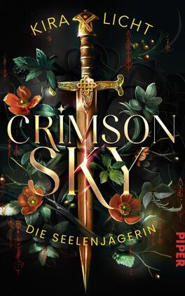Das Buchcover zeigt ein zentrales, goldfarbenes Schwert, das zwischen stilisierten, grünen Pflanzen und roten Blumen platziert ist. Der Titel „CRIMSON SKY“ ist groß und in auffälliger, goldener Schrift gestaltet, wobei der Schriftzug durch Schatten verstärkt wird. Darunter steht der Untertitel „DIE SEELENJÄGERIN“ in kleinerer, eleganter Schrift. Der Hintergrund ist dunkel und vermittelt eine mystische Atmosphäre, während der Verlag „PIPER“ in roter Schrift am rechten unteren Rand abgebildet ist.
