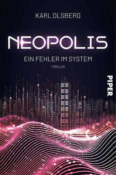 Das Buchcover zeigt einen futuristischen, dunklen Hintergrund mit leuchtenden, pinken und weißen Wellenlinien, die eine digitale Landschaft darstellen. In der oberen Hälfte steht der Titel „NEOPOLIS“ in großen, modernen Buchstaben, gefolgt von dem Untertitel „Ein Fehler im System“ in kleineren Schriftzügen. Der Autorname „KARL OLSBERG“ ist oben platziert. Am unteren Rand befindet sich das Wort „THRILLER“ und das Verlagslogo „PIPER“ auf der rechten Seite. Die Gesamtatmosphäre vermittelt Spannung und Technologie.