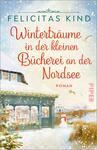 Das Buchcover zeigt eine idyllische Winterlandschaft mit einem kleinen, gemütlichen Buchladen an der Nordsee. Der Hintergrund ist in sanften Blau- und Weißtönen gehalten, während im Vordergrund eine verschneite Szene mit einem Schneemann und einem dekorierten Vorfenster zu sehen ist. Der Titel „Winterträume in der kleinen Bücherei an der Nordsee“ ist in eleganter roter Schrift platziert. Der Name der Autorin, Felicitas Kind, steht oben in einer schlichten Schriftart. Das Cover vermittelt eine einladende, besinnliche Atmosphäre.