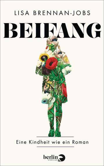 Das Buchcover zeigt eine künstlerische Figur, die mit bunten Pflanzen und Blumen in lebendigen Farben umhüllt ist. Der Hintergrund ist in schlichtem Weiß gehalten, was die Farben hervorhebt. Der Titel „BEIFANG“ ist in großen, deutlichen, schwarzen Buchstaben am oberen Rand platziert. Unten steht der Untertitel „Eine Kindheit wie ein Roman“ in einer kleineren, eleganten Schriftart. Der Name der Autorin „LISA BRENNAN-JOBS“ ist ebenfalls oben, in einer klaren Typografie angeordnet.