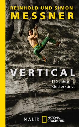 Vertical Das Buchcover zeigt einen Kletterer in einer dynamischen Kletterposition vor einer steilen Felswand. Der Hintergrund ist in gedeckten Grautönen gehalten, während der Kletterer mit einem grünen Anzug und einer beigefarbenen Hautfarbe hervorsticht. Der Titel „VERTICAL“ ist in großem, weißem Schriftzug platziert, mit der Unterzeile „170 Jahre Kletterkunst“ in kleinerer Schrift. Der Name der Autoren, „REINHOLD UND SIMON MESSNER“, steht in gelber Schrift am oberen Rand. Der gesamte Eindruck vermittelt Abenteuer und die Faszination des Bergsteigens.