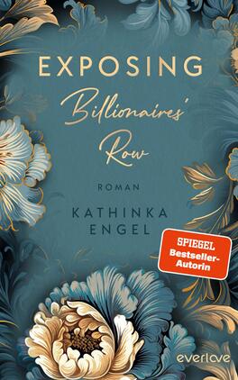 Das Buchcover zeigt einen eleganten, türkisfarbenen Hintergrund mit floralen Motiven in sanften Gold- und cremigen Tönen. Der Titel „EXPOSING Billionaires’ Row“ ist in geschwungener, goldener Schrift oben platziert, während darunter „Roman“ in schlichterer Schrift steht. Am unteren Rand ist der Name der Autorin, Kathinka Engel, ebenfalls in goldener Schrift abgebildet. Ein roter Sticker mit dem Aufdruck „SPIEGEL Bestseller-Autorin“ fügt einen auffälligen Akzent hinzu und betont den Erfolg des Werkes.