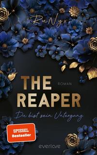 Das Buchcover zeigt eine dunkle Hintergrundfarbe, die von einer Vielzahl in Blau- und Goldtönen gestalteter Blumen umrahmt wird. In der Mitte prangt der Titel „THE REAPER“ in großen, goldenen Buchstaben, darunter steht „ROMAN“ in etwas kleinerer Schrift. Der Untertitel „Du bist sein Untergang“ ist in geschwungener, heller Schrift am unteren Rand platziert. Oben links befindet sich der Autorenname „RuNyx“. Eine runde Leiste mit der Aufschrift „UNSERE LESEEMPFEHLUNG: AB 18 JAHRE CONTENTWARNUNG BEACHTEN“ ergänzt das Cover.