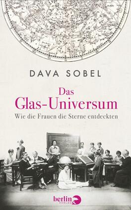 Das Buchcover zeigt eine historische Darstellung von Frauen bei astronomischen Forschungen, umgeben von Teleskopen und mathematischen Instrumenten. Im oberen Bereich befindet sich eine detailreiche Sternenkarte. Der Titel „Das Glas-Universum“ ist in großer, pinkfarbener Schrift hervorgehoben, darunter steht „Wie die Frauen die Sterne entdeckten“ in schlichterer Schrift. Der Name der Autorin, Dava Sobel, ist oben in schlichter Schrift platziert. Der Hintergrund ist hell und harmonisch, was eine inspirierende Atmosphäre vermittelt.