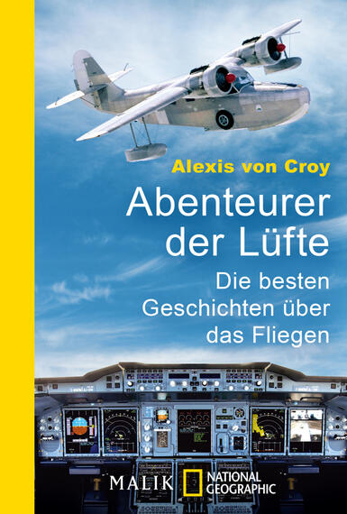 Das Buchcover zeigt ein Flugzeug, das über eine Wolkenlandschaft fliegt, und vermittelt ein Gefühl von Freiheit und Abenteuer. Der Titel „Abenteurer der Lüfte“ ist in großen, weißen Buchstaben platziert, darüber steht der Autor „Alexis von Croy“ in gelber Schrift. Die untere Hälfte des Covers zeigt das Cockpit eines Flugzeugs, was die technische Seite des Fliegens hervorhebt. Die Farbgebung umfasst ein Hellblau mit weißen und gelben Akzenten, die die Atmosphäre des Himmels und des Fliegens unterstreichen.