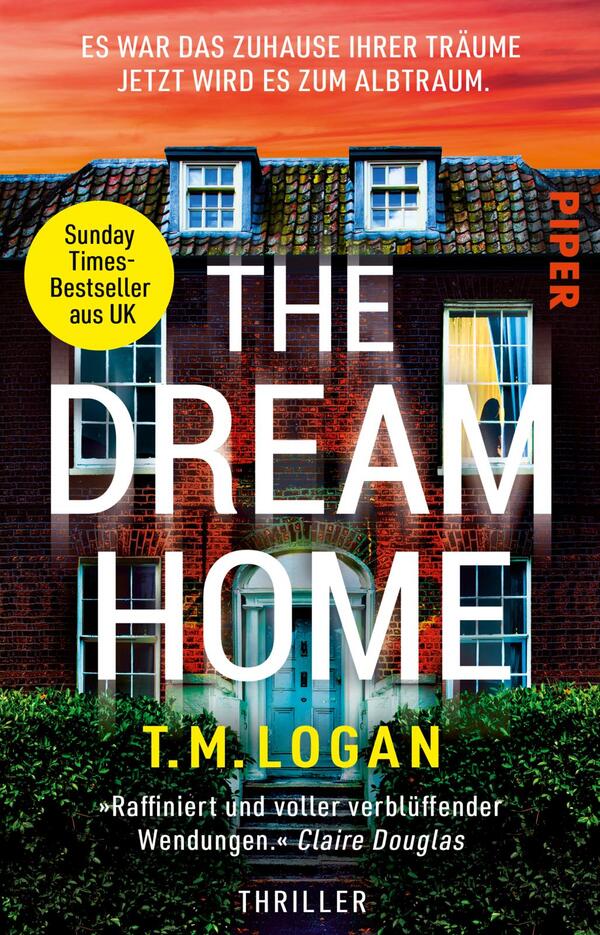 Das Buchcover zeigt ein modernes, farbenfrohes Haus mit einem braunen Ziegeldach und weißen Fensterrahmen. Im Vordergrund ist der Titel „THE DREAM HOME“ in großen, weißen Buchstaben platziert, während der Autor T.M. Logan unterhalb in gelber Schrift angezeigt wird. Im oberen Bereich befindet sich ein gelber Button mit dem Text „Sunday Times-Bestseller aus UK“. Die Atmosphäre vermittelt eine spannungsgeladene und geheimnisvolle Stimmung, passend zum Genre Thriller.