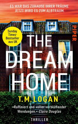 Das Buchcover zeigt ein modernes, farbenfrohes Haus mit einem braunen Ziegeldach und weißen Fensterrahmen. Im Vordergrund ist der Titel „THE DREAM HOME“ in großen, weißen Buchstaben platziert, während der Autor T.M. Logan unterhalb in gelber Schrift angezeigt wird. Im oberen Bereich befindet sich ein gelber Button mit dem Text „Sunday Times-Bestseller aus UK“. Die Atmosphäre vermittelt eine spannungsgeladene und geheimnisvolle Stimmung, passend zum Genre Thriller.