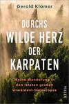 Das Buchcover zeigt eine landschaftliche Szene mit dichten, grünen Wäldern und nebligen Hügeln, die eine geheimnisvolle Atmosphäre vermitteln. Der Titel „Durchs wilde Herz der Karpaten“ steht zentral in großen, weißen Buchstaben, die rustikal wirken. Darunter steht in kleinerer, roter Schrift der Untertitel: „Meine Wanderung in den letzten großen Urwäldern Osteuropas“. Oben ist der Autor „Gerald Klamer“ in leichter, blauer Schrift platziert. Der Verlagsname „Malik“ befindet sich am unteren rechten Rand.