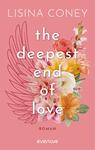 Das Buchcover zeigt einen sanften rosa Hintergrund, vor dem üppige, bunte Blumen in verschiedenen Formen und Farben angeordnet sind. Mittig steht der Titel „the deepest end of love“ in großen, weißen Buchstaben, unter dem sich das Wort „ROMAN“ in einer kleineren Schriftgröße befindet. Oben links ist der Autorenname „Lisina Coney“ in einer eleganten, weißen Schrift platziert. Das Gesamtbild vermittelt eine romantische und einladende Atmosphäre.