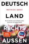 Das Buchcover zeigt einen überwiegend weißen Hintergrund mit kräftigen, schwarzen und roten Schriftzügen. Der Titel „DEUTSCHLAND RECHTS AUSSEN“ steht in großen, schwarzen Buchstaben, während „LAND“ in einer mittig platzierten roten Schrift hervorgehoben ist. Untertitel und Autorenname, „Matthias Quent“, sind in kleinerer Schrift unter dem Titel positioniert. Unten links befindet sich ein Siegel mit dem Text „DAS POLITISCHE BUCH 2020“ und dem Hinweis „Spiegel Bestseller“. Die Atmosphäre des Covers wirkt ernst und ansprechend.