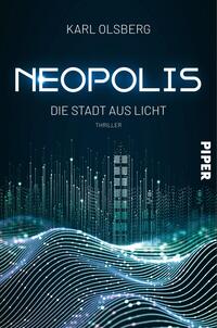 Das Buchcover zeigt einen futuristischen Stadtansicht mit leuchtenden, strukturierten Kokons und Wellen, die in verschiedenen Blautönen gehalten sind. Oben steht der Titel „NEOPOLIS“ in großer, weißer Schrift, darunter der Untertitel „DIE STADT AUS LICHT“ und das Wort „THRILLER“ in einer kleineren Schriftgröße. Am rechten Rand befindet sich der Verlagsname „PIPER“ in weißer Schrift. Die Gestaltung vermittelt eine geheimnisvolle und technologisch fortschrittliche Atmosphäre.