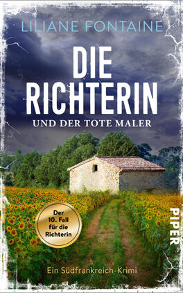 Das Buchcover zeigt ein ländliches Südfrankreich-Motiv bei bedrohlichem Himmel: im Vordergrund ein Feld voller Sonnenblumen mit einem schmalen, erdigen Weg, der zu einem kleinen, hellen Steinhaus mit rotem Ziegeldach führt. Im oberen Bereich großer, weißer Titel „DIE RICHTERIN“ und darunter „UND DER TOTE MALER“, oben Autorin „LILIANE FONTAINE“. Links unten goldener Kreis mit Text „Der 10. Fall für die Richterin“. Atmosphärisch düster und zugleich idyllisch.