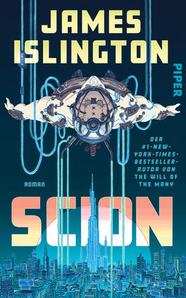 Scion Das Buchcover zeigt ein hell beleuchtetes, retro-futuristisches Raumschiff in Flugperspektive vor tiefblauem bis türkisfarbenem Hintergrund, darüber groß der Autorname „JAMES ISLINGTON“ in gelblicher Blockschrift, seitlich der Verlagsname „PIPER“, unten der Titel „SCION“ in großen, aufgehellten Blockbuchstaben über einer stilisierten Stadt-Silhouette mit hohen Türmen; rechts kleine weiße Autorenzeile. Atmosphärisch kühl und science‑fiction‑orientiert.