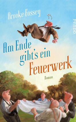 Das Buchcover zeigt eine humorvolle Szene im Freien, in der ein Mann in einem Anzug mit einem Hauch von Überraschung in die Luft geschleudert wird. Um ihn herum stehen vier weitere Personen, die eine weiße Decke halten, bereit, ihn aufzufangen. Die Farbpalette ist lebhaft, mit satten Grüntönen des Grases und warmen Erdtönen. Der Titel „Am Ende gibt's ein Feuerwerk“ ist in verspielter, roter Schrift positioniert, während der Autorennamen „Brooke Fossey“ in einer blauen, eleganten Typografie oben platziert ist. 