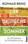 Das Buchcover zeigt ein lebhaftes Farbenspiel mit Bildern von Menschen, die in einem Park entspannen, an einem Fest teilnehmen und Fußball spielen. Oberhalb in weißer, klarer Typografie steht der Titel „DER DEUTSCHE SOMMER“, unter dem Titel der Zusatz „Als 2006 plötzlich die Leichtigkeit einzog“. Am oberen Rand befindet sich ein rotes Feld mit der Aufschrift „SPIEGEL-Bestseller-Autor“. Der Autor Ronald Reng wird ebenfalls in schwarz oben auf dem Cover genannt.
