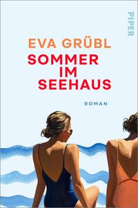 Das Buchcover zeigt zwei Frauen von hinten, sitzend am Ufer vor stilisierten blauen Wellen, auf hellem pastellblauem Hintergrund. Links Name der Autorin „EVA GRÜBL“ in oranger Großschrift, darunter der Titel „SOMMER IM SEEHAUS“ in großer roter Großschrift; darunter klein „ROMAN“ in blau. Die Frauen tragen Badeanzüge (dunkelblau und rostorange), eine trägt Sonnenbrille; Stimmung: sonnig, ruhig, sommerlich.