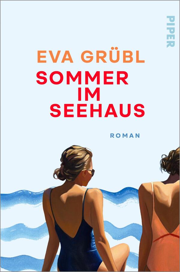 Das Buchcover zeigt zwei Frauen von hinten, sitzend am Ufer vor stilisierten blauen Wellen, auf hellem pastellblauem Hintergrund. Links Name der Autorin „EVA GRÜBL“ in oranger Großschrift, darunter der Titel „SOMMER IM SEEHAUS“ in großer roter Großschrift; darunter klein „ROMAN“ in blau. Die Frauen tragen Badeanzüge (dunkelblau und rostorange), eine trägt Sonnenbrille; Stimmung: sonnig, ruhig, sommerlich.