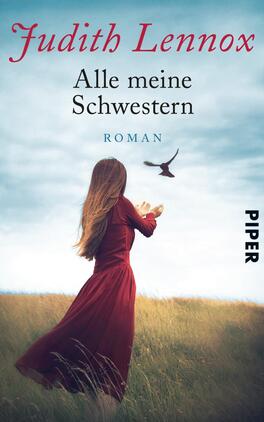 Alle meine Schwestern Das Buchcover zeigt eine melancholische Szene mit einer Frau in einem langen, roten Kleid, die in einem Feld steht und einen schwarzen Vogel in die Freiheit entlässt. Der Himmel ist sanft blau, und im Hintergrund sind weiße Wolken zu sehen. Oben prangt der Titel „Alle meine Schwestern“ in eleganter, schwarzer Schrift, gefolgt vom Namen der Autorin Judith Lennox in roter Schrift. Unten wird das Wort „ROMAN“ in einer schlichten Schrift dargestellt, während das Verlagslogo „PIPER“ dezent in der unteren rechten Ecke platziert ist.