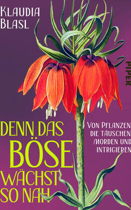 Das Buchcover zeigt eine großformatige botanische Illustration einer hängenden, orangerot leuchtenden Kaiserkrone mit grüner Stängel- und Blattstruktur vor violettem bis purpurnem Verlaufshintergrund. Oben links erscheint der Autorenname Klaudia Blasl in Weiß, groß der Titel „Denn das Böse wächst so nah“ in knalligem Gelbgrün, rechts daneben die weiße Unterzeile „Von Pflanzen. Die töten. Täuschen und intrigieren“. Gesamtwirkung: wissenschaftlich und leicht bedrohlich.