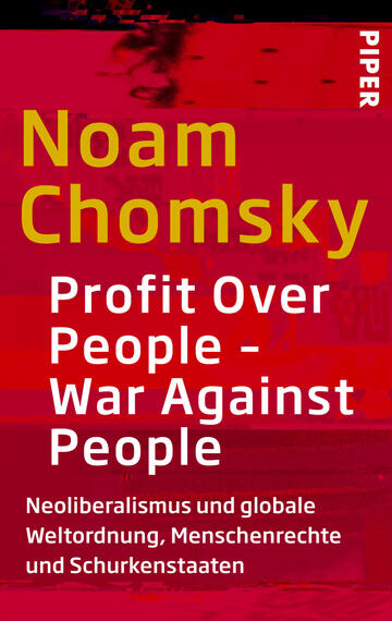 Das Buchcover zeigt einen dominanten roten Hintergrund mit schwarzen und weißen Schriftzügen. Der Titel „Profit Over People – War Against People“ von Noam Chomsky ist in großer, fetter Schrift platziert und hebt sich stark ab. Direkt darunter folgt eine Beschreibung in kleinerer Schrift, die sich mit Themen wie Neoliberalismus und Menschenrechten befasst. Das Verlagslogo „PIPER“ befindet sich in der oberen rechten Ecke. Die Gestaltung vermittelt eine kritische und aufmerksame Atmosphäre.
