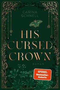 Das Buchcover zeigt einen dunklen, smaragdgrünen Hintergrund, der mit feinen goldenen Linien verziert ist. Im oberen Bereich befindet sich der Name „Carina Schnell“. Der Titel „HIS CURSED CROWN“ ist groß und zentral platziert, in eleganter, goldener Typografie. Unter dem Titel steht das Wort „ROMAN“ in größerer Schrift. Das Cover wird von filigranen, pflanzlichen Mustern und dekorativen Elementen umrahmt, die eine mystische Atmosphäre schaffen. Ein rotes Label mit dem Text „SPIEGEL Bestseller-Autorin“ hebt sich kontrastreich ab.