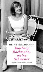 Ingeborg Bachmann, meine Schwester
