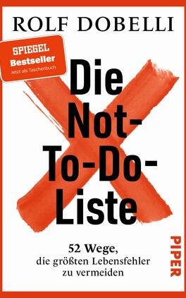 Das Buchcover zeigt einen kräftigen, orangen Hintergrund. In der Mitte ist der Titel „Die Not-To-Do-Liste“ in großer, schwarzer Schrift platziert, wobei ein rotes, durchgestrichenes X das zentrale Element bildet. Oben links ist das Symbol „SPIEGEL Bestseller“ in einem weißen, abgerundeten Rechteck abgebildet. Darunter steht der Untertitel „52 Wege, die größten Lebensfehler zu vermeiden“ in kleineren, schwarzen Buchstaben. Das Cover vermittelt eine klare, einladende und motivierende Atmosphäre. Rolf Dobelli ist als Autor genannt.