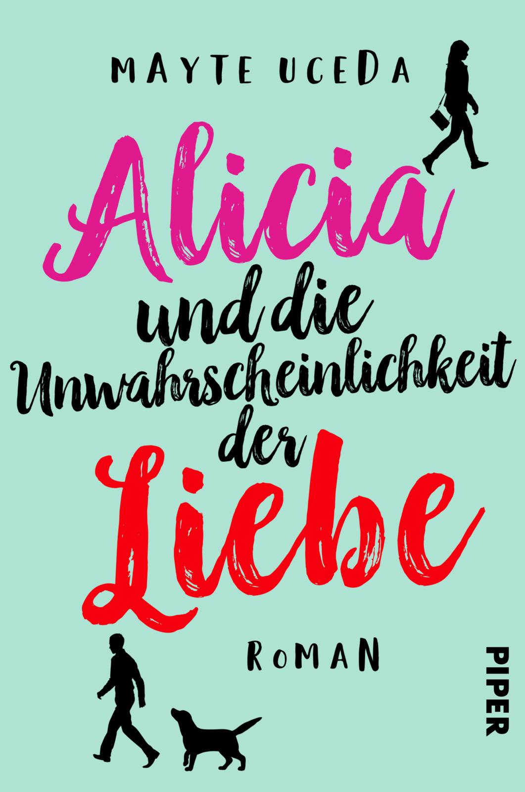 Alicia und die Unwahrscheinlichkeit der Liebe von Mayte Uceda (E-Book) |  PIPER