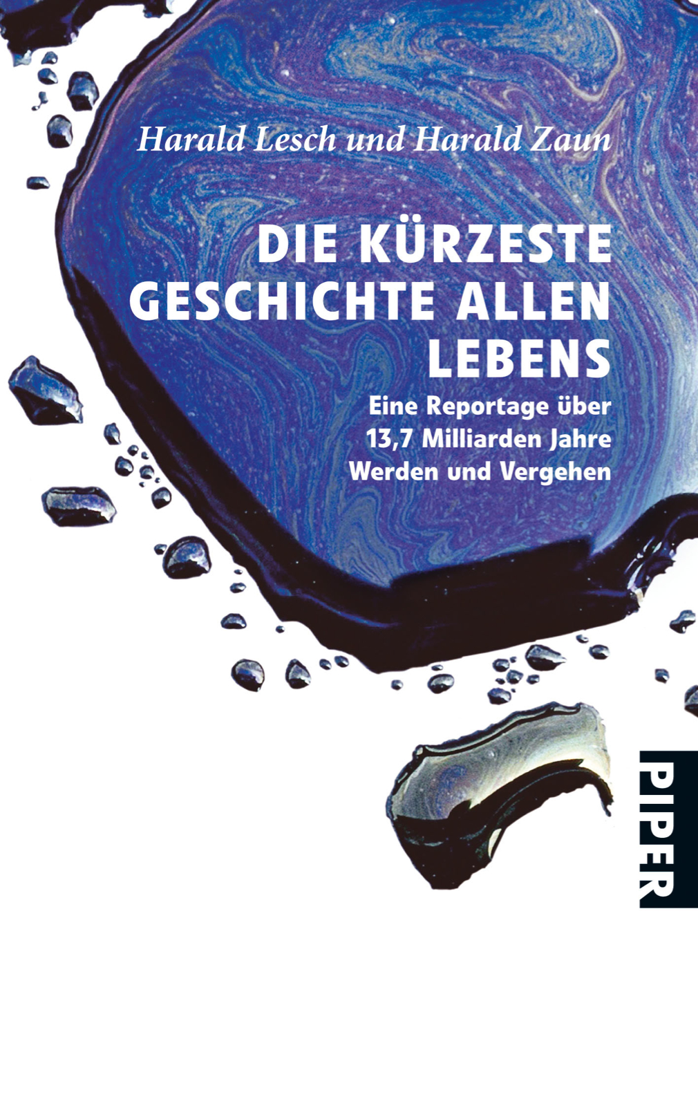 Die kürzeste Geschichte allen Lebens von Harald Lesch und Harald Zaun PIPER Die kürzeste Geschichte allen Lebens von Harald Lesch und Harald Zaun PIPER