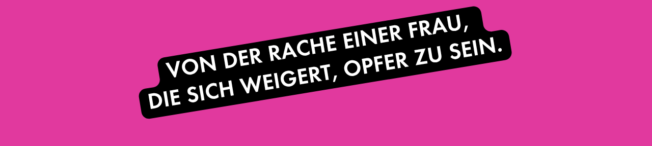 Von der Rache einer Frau, die sich weigert, Opfer zu sein