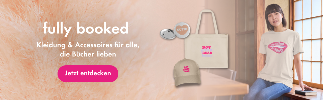Spreadshop „fully booked“ by Piper und everlove – Kleidung & Accessoires für alle, die Bücher lieben: T-Shirt, Cap, Buttons und Stofftasche mit verschiedenen Romance-Sprüchen